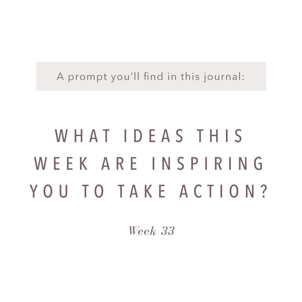 Prompt from Week 33 in the Gratitude Journal by Promptly Journals: "What ideas this week are inspiring you to take action?"